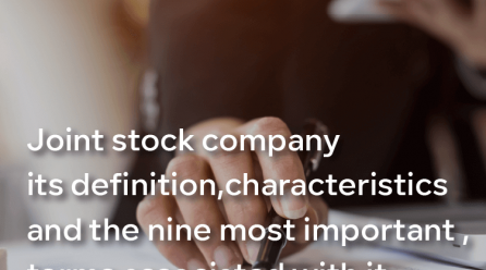 Joint stock company its definition, characteristics, and the nine most important terms associated with it